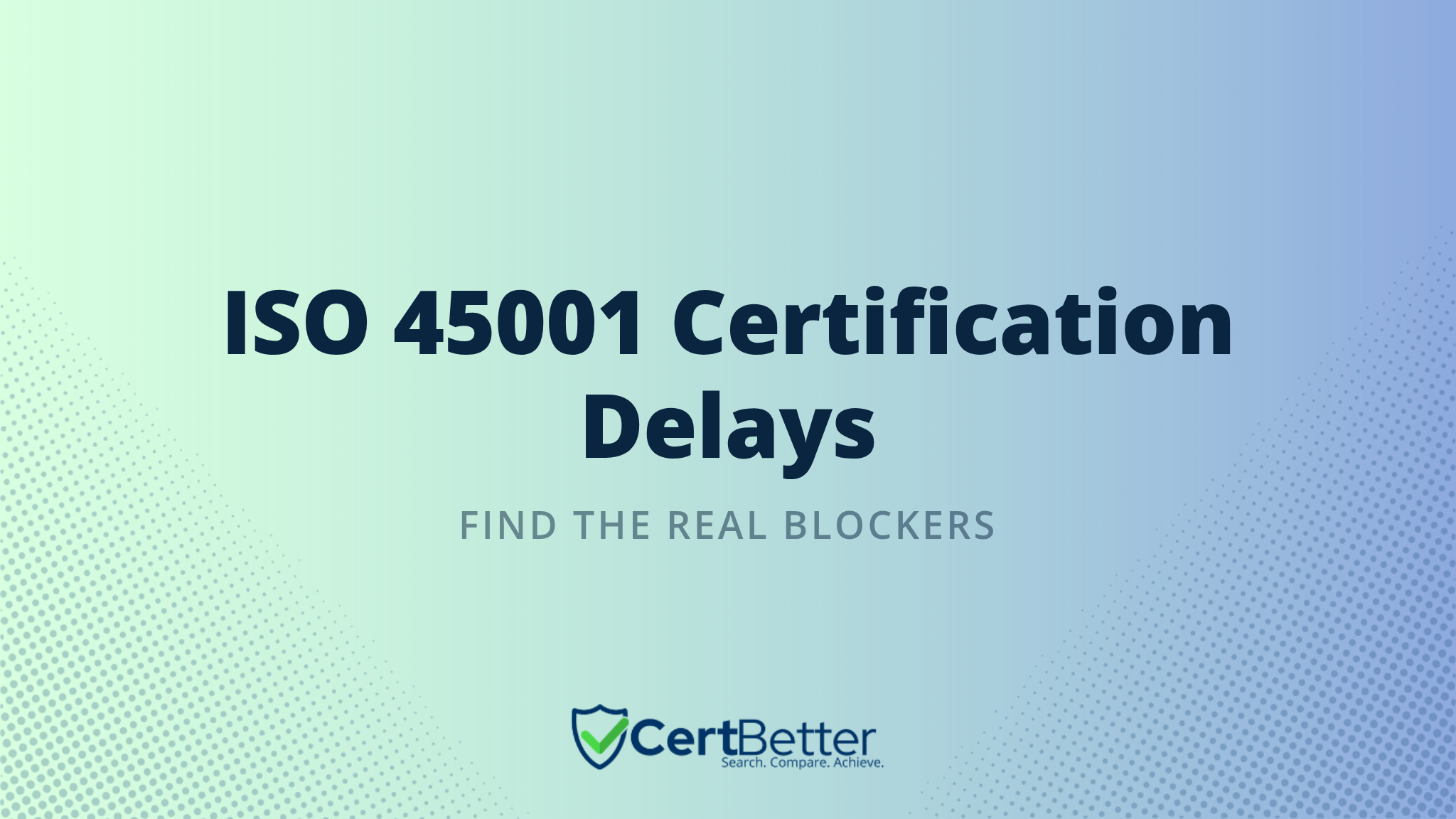 Why Your ISO 45001 Certification Is Taking Too Long : Common Blockers