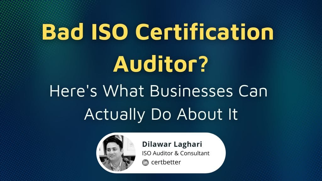 Bad ISO Certification Auditor? Here's What Businesses Can Actually Do About It
