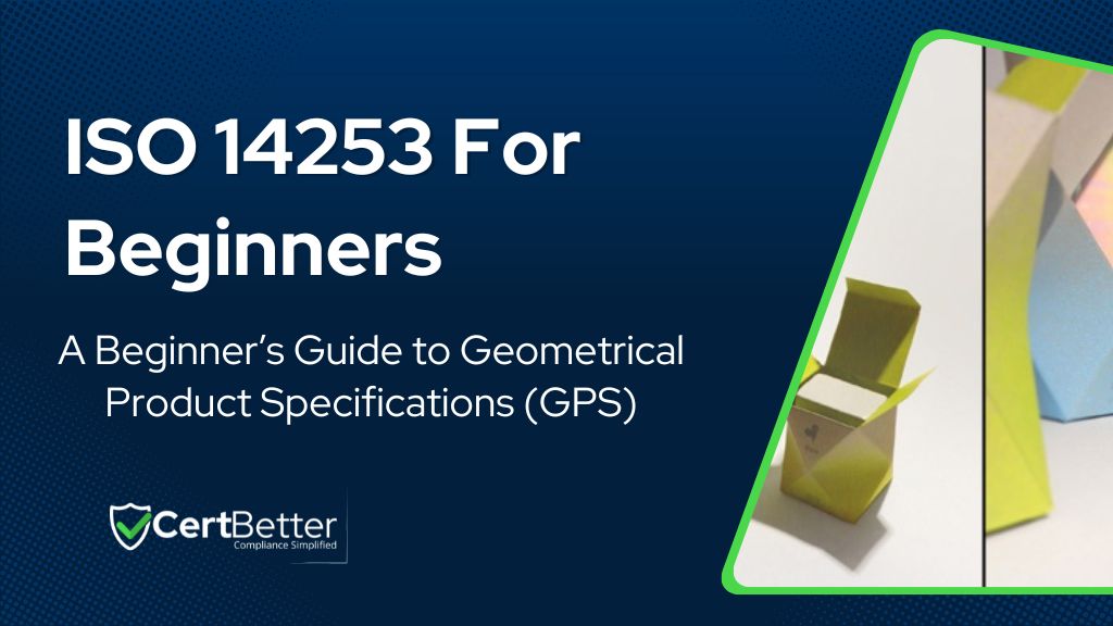 A Beginner’s Guide to ISO 14253 Geometrical Product Specifications (GPS)