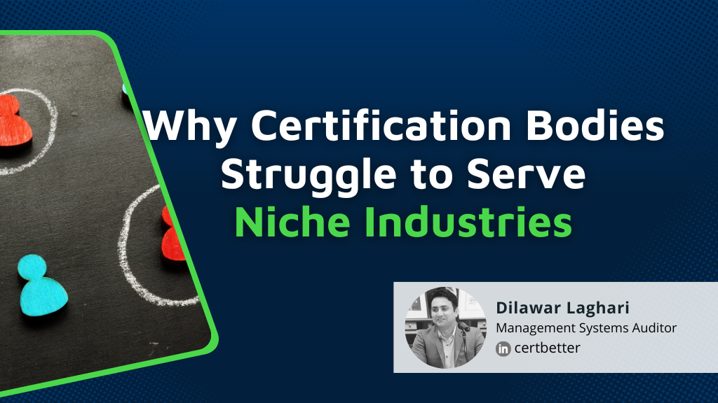 6 Reasons ISO Certification Bodies Struggle to Serve Niche Industries — And What You Can Do